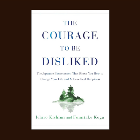 The Courage to Be Disliked