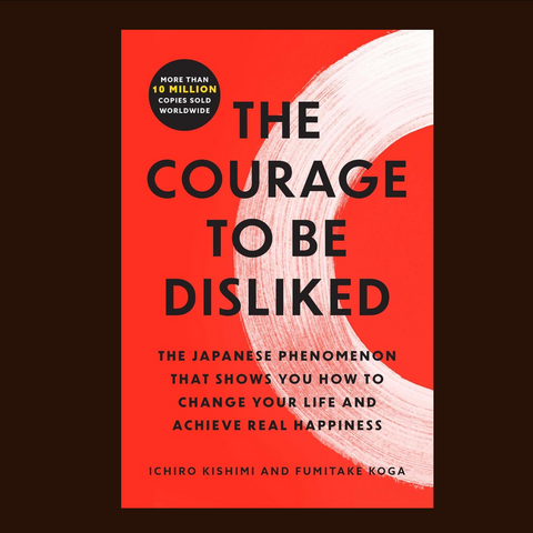 The Courage to Be Disliked